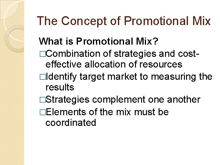 The Concept of Promotional Mix What is Promotional Mix? �Combination of strategies and costeffective