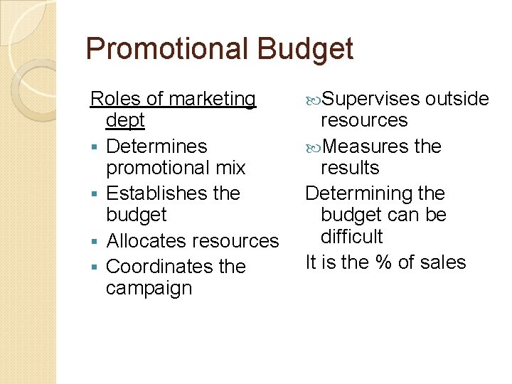 Promotional Budget Roles of marketing dept § Determines promotional mix § Establishes the budget