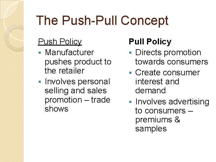 The Push-Pull Concept Push Policy § Manufacturer pushes product to the retailer § Involves