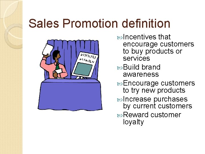 Sales Promotion definition Incentives that encourage customers to buy products or services Build brand