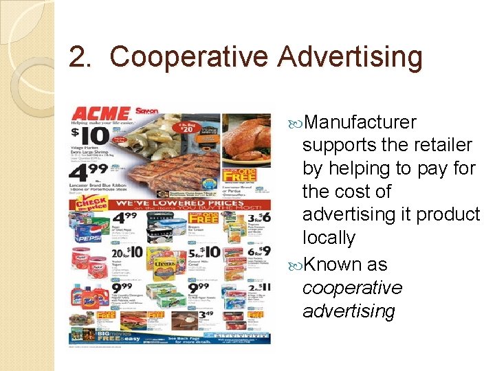 2. Cooperative Advertising Manufacturer supports the retailer by helping to pay for the cost