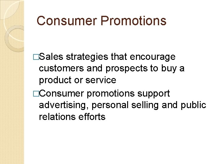 Consumer Promotions �Sales strategies that encourage customers and prospects to buy a product or