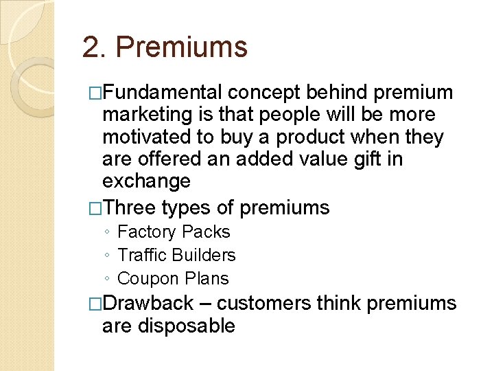 2. Premiums �Fundamental concept behind premium marketing is that people will be more motivated