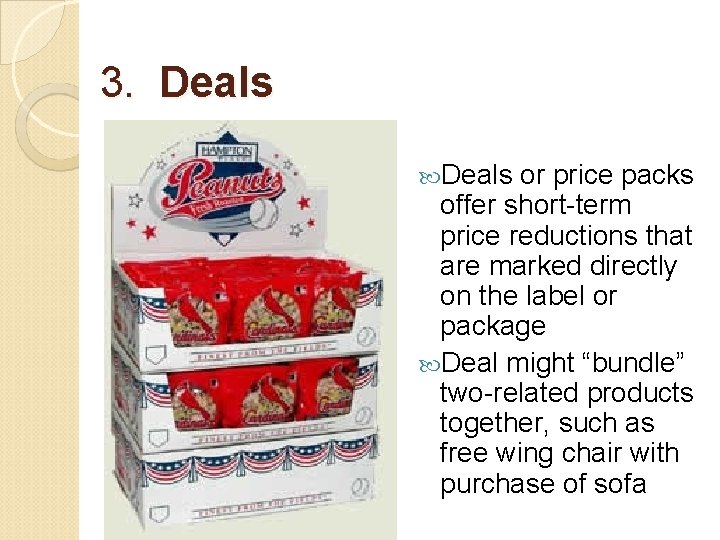 3. Deals or price packs offer short-term price reductions that are marked directly on