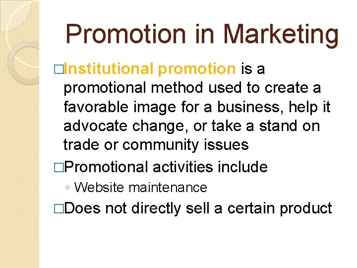 Promotion in Marketing �Institutional promotion is a promotional method used to create a favorable