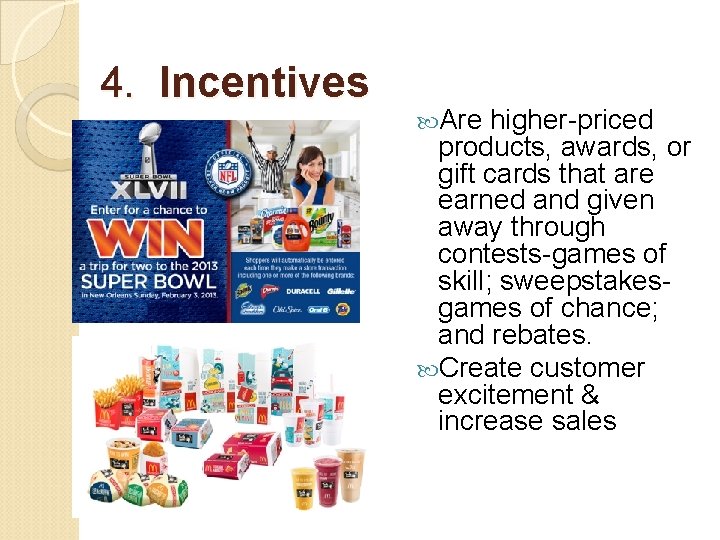 4. Incentives Are higher-priced products, awards, or gift cards that are earned and given