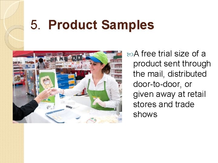 5. Product Samples A free trial size of a product sent through the mail,