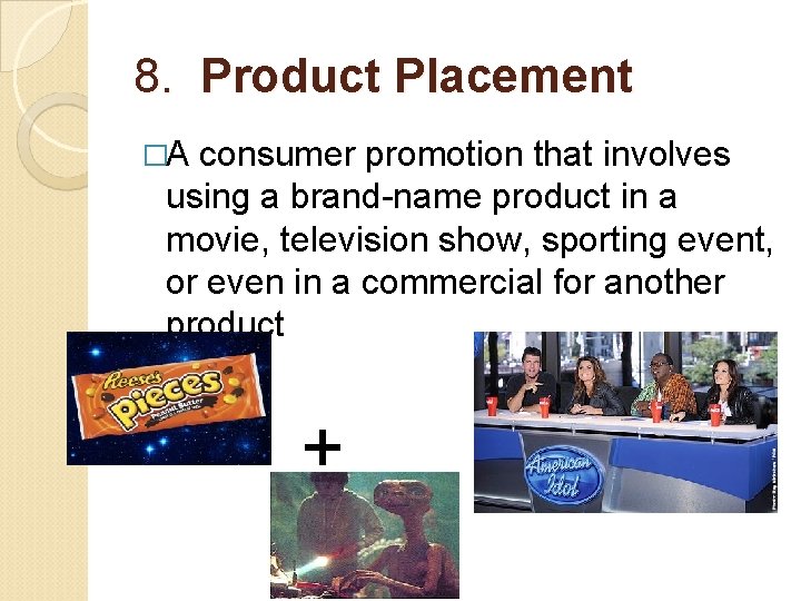 8. Product Placement �A consumer promotion that involves using a brand-name product in a