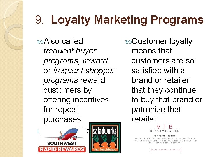 9. Loyalty Marketing Programs Also called frequent buyer programs, reward, or frequent shopper programs