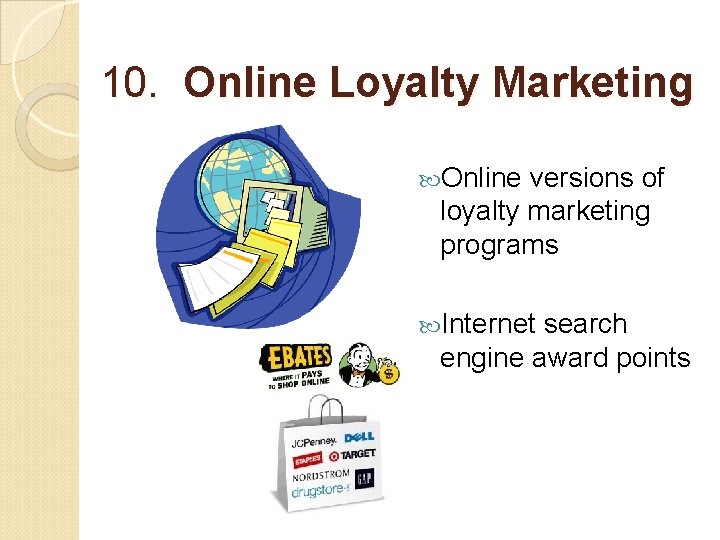 10. Online Loyalty Marketing Online versions of loyalty marketing programs Internet search engine award