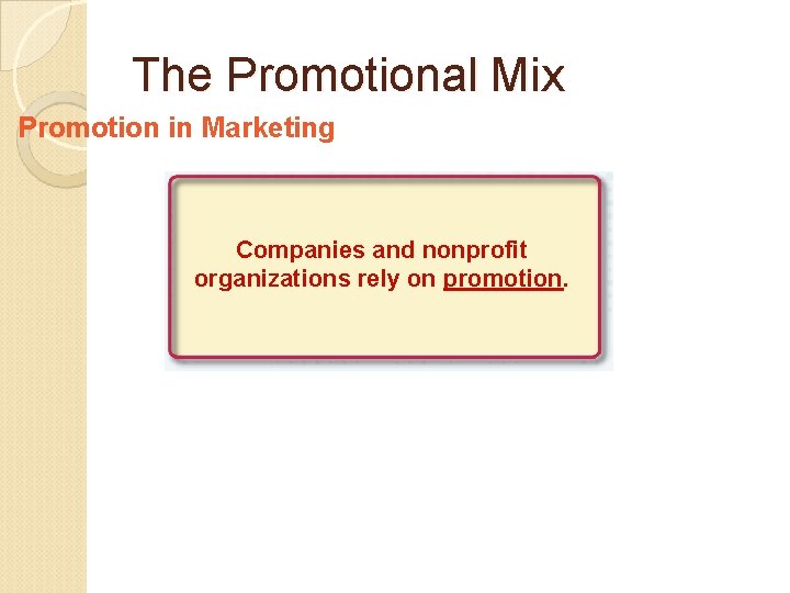 The Promotional Mix Promotion in Marketing Companies and nonprofit organizations rely on promotion. 