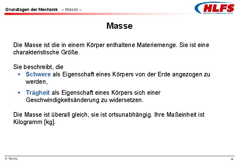 Grundlagen der Mechanik – Masse Die Masse ist die in einem Körper enthaltene Materiemenge.