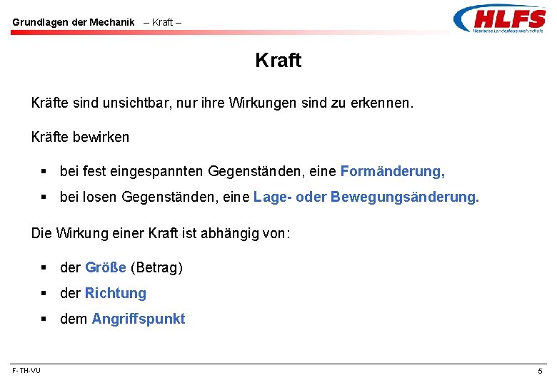 Grundlagen der Mechanik – Kraft Kräfte sind unsichtbar, nur ihre Wirkungen sind zu erkennen.