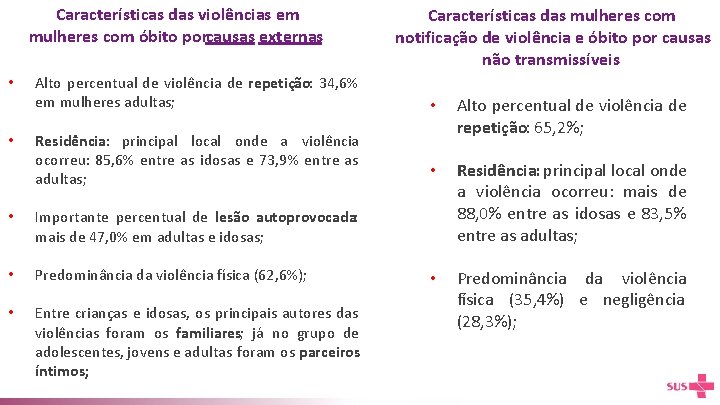 Características das violências em mulheres com óbito porcausas externas • • Alto percentual de