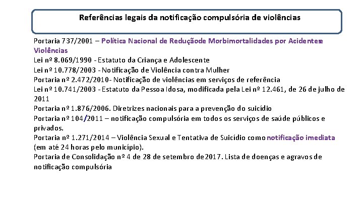 Referências legais da notificação compulsória de violências Portaria 737/2001 – Política Nacional de Reduçãode