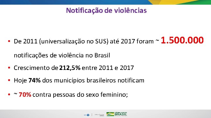 Notificação de violências • De 2011 (universalização no SUS) até 2017 foram ~ 1.