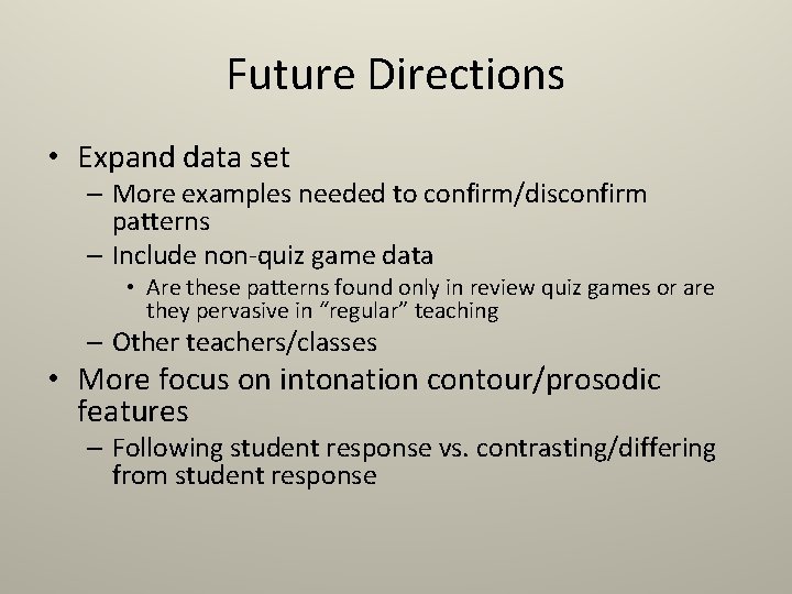 Future Directions • Expand data set – More examples needed to confirm/disconfirm patterns – Future Directions • Expand data set – More examples needed to confirm/disconfirm patterns –