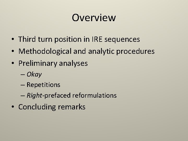 Overview • Third turn position in IRE sequences • Methodological and analytic procedures • Overview • Third turn position in IRE sequences • Methodological and analytic procedures •