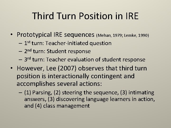 Third Turn Position in IRE • Prototypical IRE sequences (Mehan, 1979; Lemke, 1990) – Third Turn Position in IRE • Prototypical IRE sequences (Mehan, 1979; Lemke, 1990) –