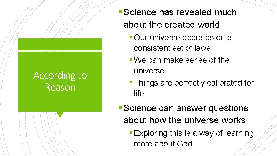 § Science has revealed much about the created world § Our universe operates on