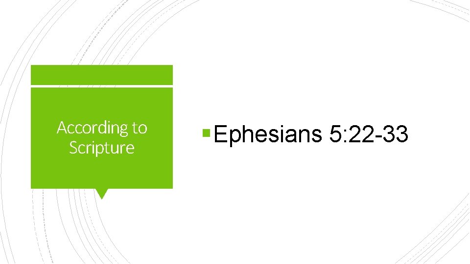 According to Scripture §Ephesians 5: 22 -33 