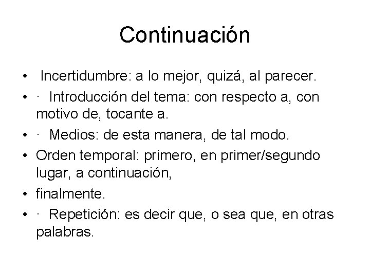 Continuación • Incertidumbre: a lo mejor, quizá, al parecer. • · Introducción del tema: