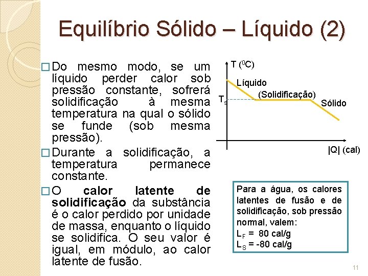 Equilíbrio Sólido – Líquido (2) mesmo modo, se um líquido perder calor sob pressão