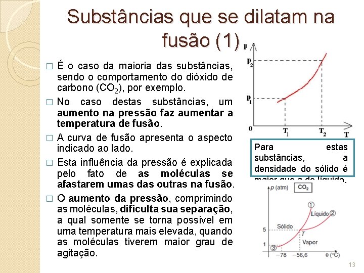 Substâncias que se dilatam na fusão (1) É o caso da maioria das substâncias,