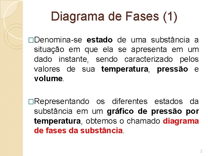 Diagrama de Fases (1) �Denomina-se estado de uma substância a situação em que ela