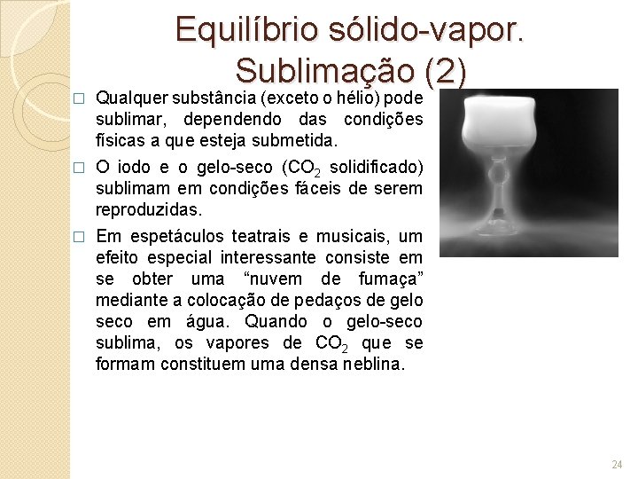Equilíbrio sólido-vapor. Sublimação (2) Qualquer substância (exceto o hélio) pode sublimar, dependendo das condições