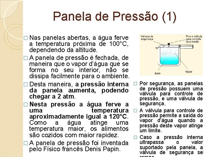 Panela de Pressão (1) � Nas panelas abertas, a água ferve a temperatura próxima