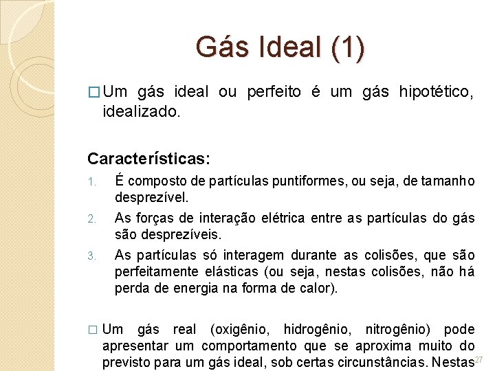 Gás Ideal (1) � Um gás ideal ou perfeito é um gás hipotético, idealizado.