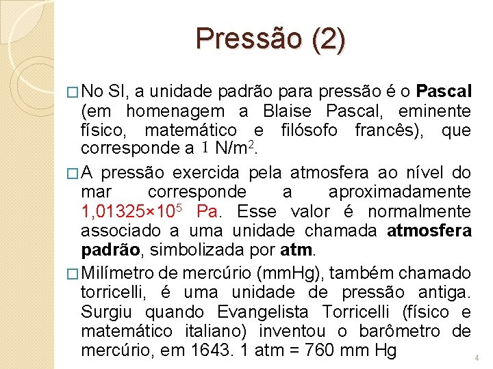 Pressão (2) � No SI, a unidade padrão para pressão é o Pascal (em