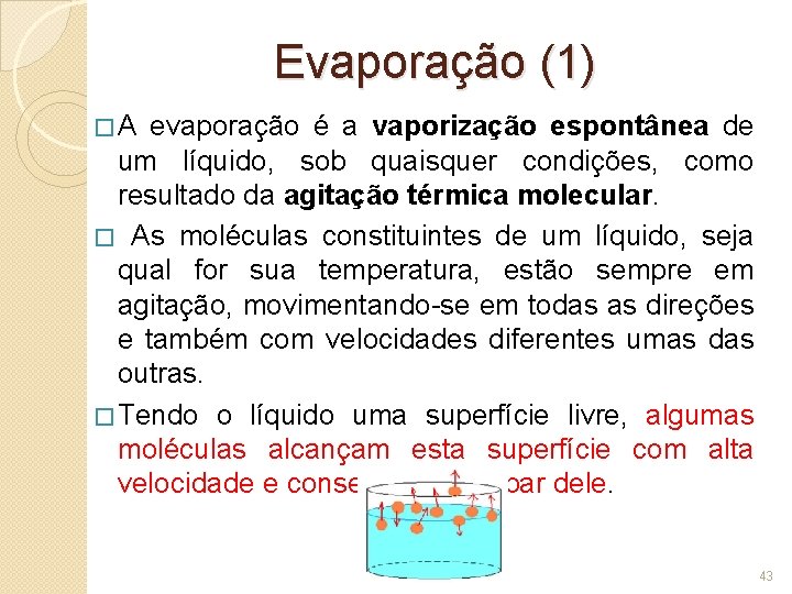 Evaporação (1) �A evaporação é a vaporização espontânea de um líquido, sob quaisquer condições,