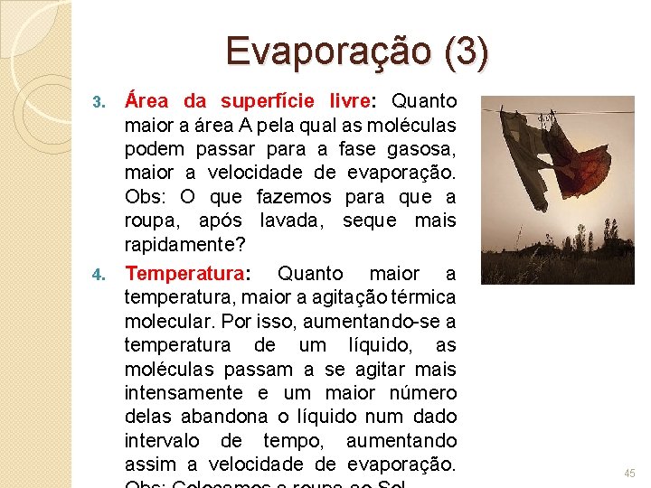 Evaporação (3) Área da superfície livre: Quanto maior a área A pela qual as