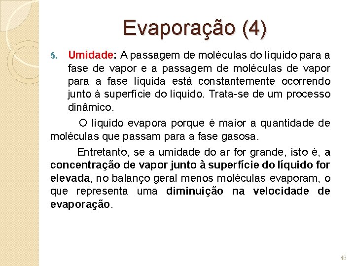 Evaporação (4) Umidade: A passagem de moléculas do líquido para a fase de vapor
