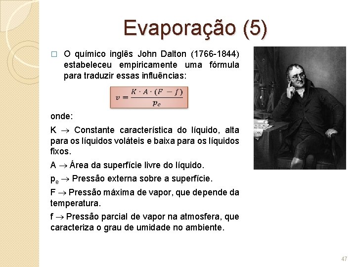 Evaporação (5) � O químico inglês John Dalton (1766 -1844) estabeleceu empiricamente uma fórmula