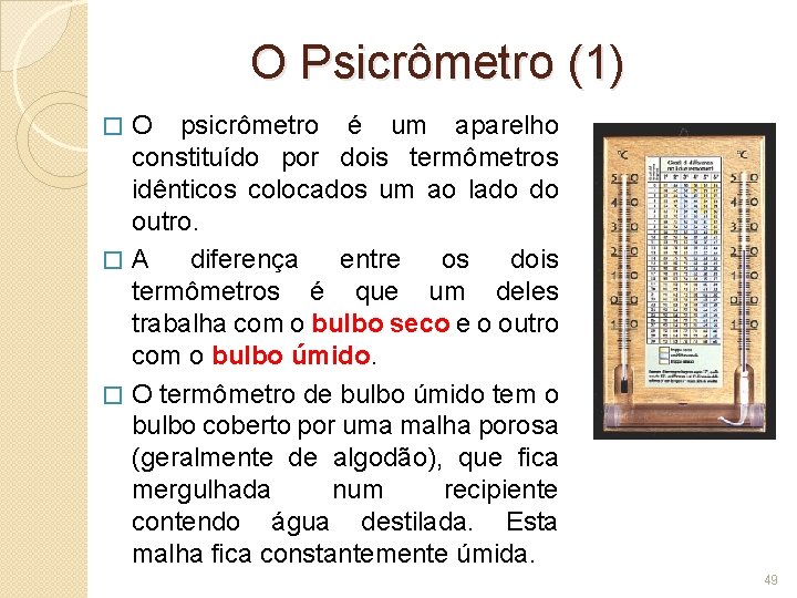 O Psicrômetro (1) O psicrômetro é um aparelho constituído por dois termômetros idênticos colocados