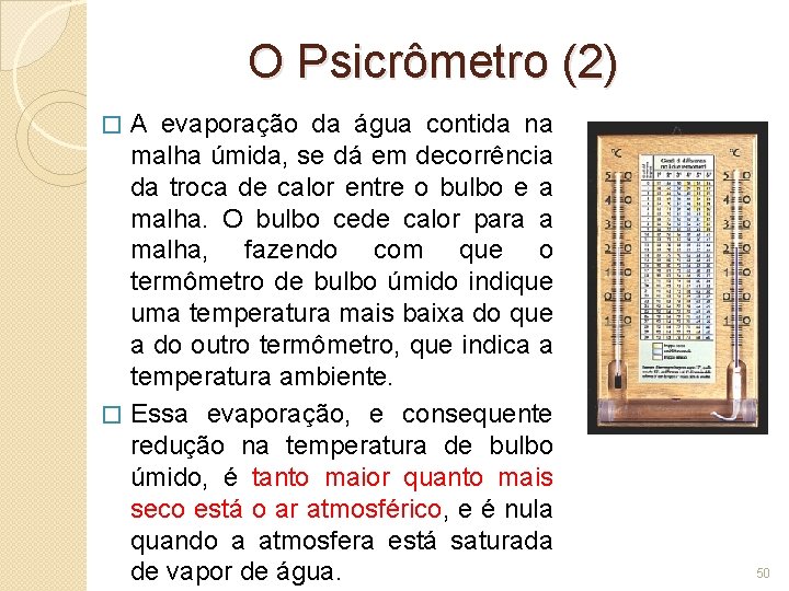 O Psicrômetro (2) A evaporação da água contida na malha úmida, se dá em