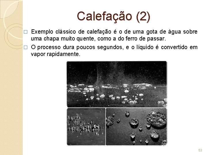 Calefação (2) � Exemplo clássico de calefação é o de uma gota de água