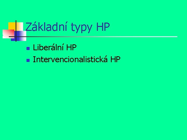 Základní typy HP n n Liberální HP Intervencionalistická HP 