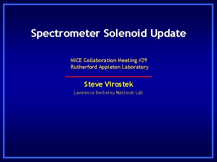 Spectrometer Solenoid Update MICE Collaboration Meeting #29 Rutherford Appleton Laboratory Steve Virostek Lawrence Berkeley