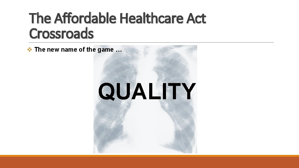 The Affordable Healthcare Act Crossroads v The new name of the game … QUALITY