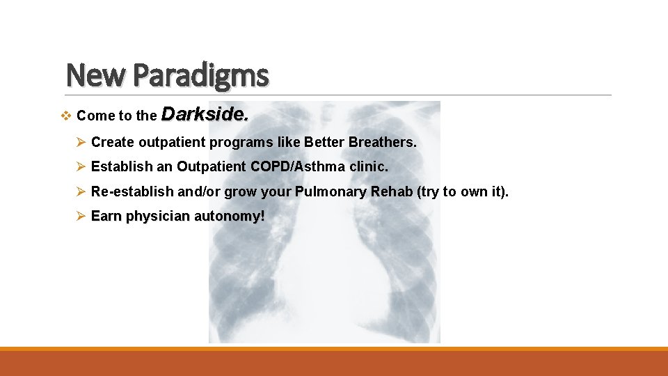 New Paradigms v Come to the Darkside. Ø Create outpatient programs like Better Breathers.