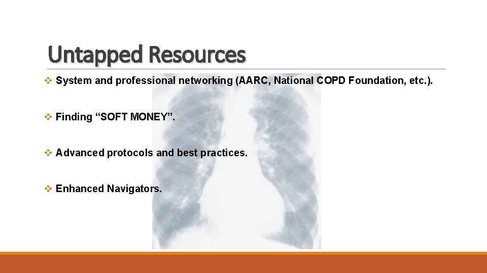 Untapped Resources v System and professional networking (AARC, National COPD Foundation, etc. ). v