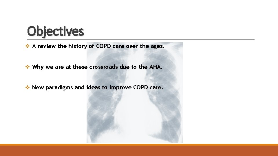 Objectives v A review the history of COPD care over the ages. v Why