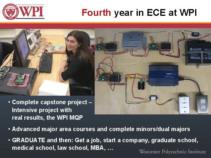 Fourth year in ECE at WPI • Complete capstone project – Intensive project with