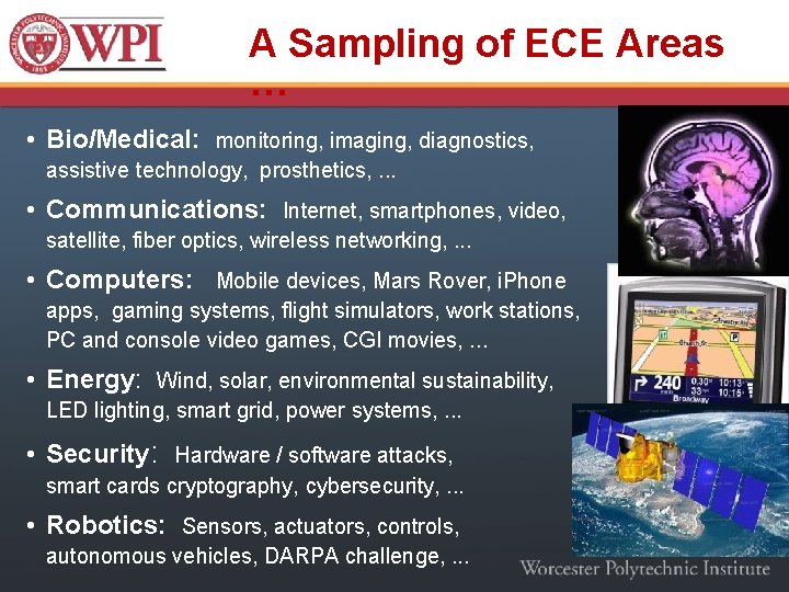 A Sampling of ECE Areas … • Bio/Medical: monitoring, imaging, diagnostics, assistive technology, prosthetics,