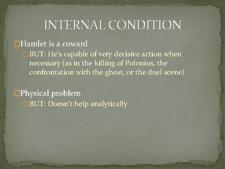 INTERNAL CONDITION �Hamlet is a coward � BUT: He’s capable of very decisive action