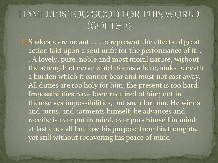 HAMLET IS TOO GOOD FOR THIS WORLD (GOETHE) � Shakespeare meant. . . to